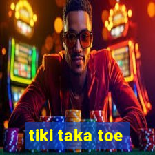 tiki taka toe